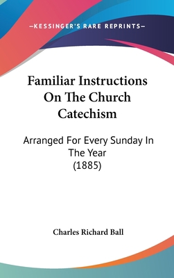 Familiar Instructions On The Church Catechism: ... 1104060795 Book Cover