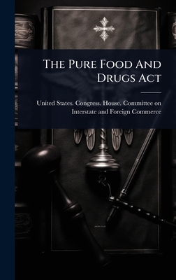 The Pure Food And Drugs Act 1024848574 Book Cover
