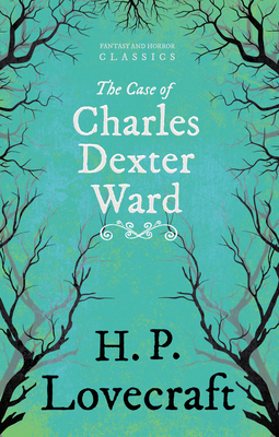 The Case of Charles Dexter Ward (Fantasy and Ho... 1447468856 Book Cover
