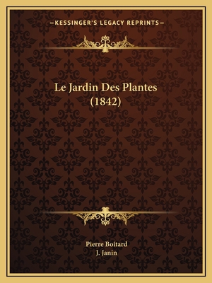 Le Jardin Des Plantes (1842) [French] 1167725972 Book Cover