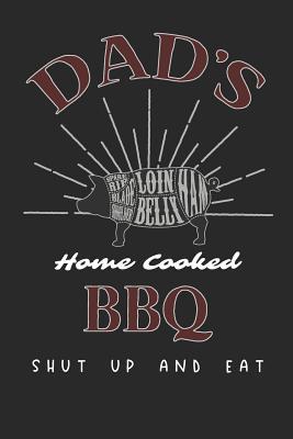 Dads Home Cooked BBQ: Shut Up and Eat 1093790962 Book Cover