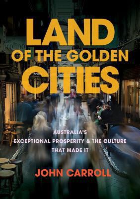 Land of the Golden Cities: Australia's Exceptio... 1925501590 Book Cover