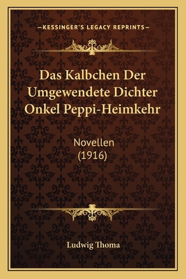 Das Kalbchen Der Umgewendete Dichter Onkel Pepp... [German] 1167551095 Book Cover