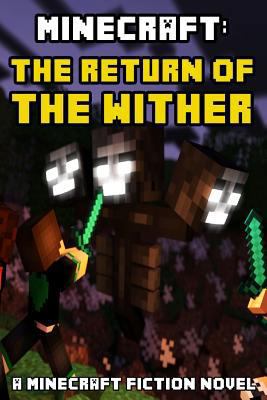 Minecraft: The Return of the Wither: A Minecraft Fiction Novel