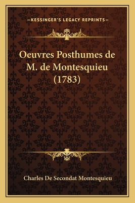Oeuvres Posthumes de M. de Montesquieu (1783) [French] 1165677423 Book Cover