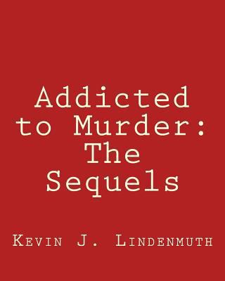 Addicted to Murder: The Sequels 1470026430 Book Cover