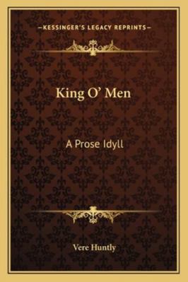 King O' Men: A Prose Idyll 1163277711 Book Cover
