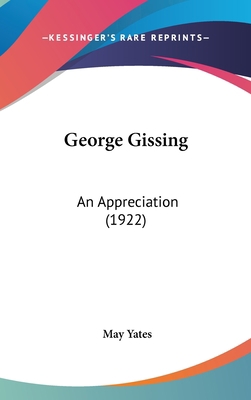 George Gissing: An Appreciation (1922) 0548970351 Book Cover