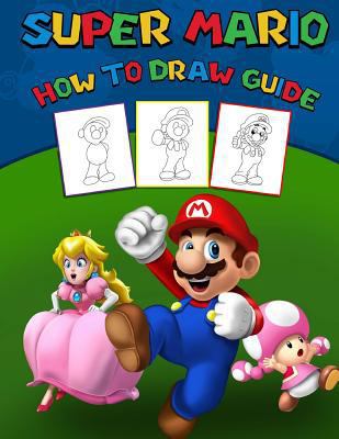 Paperback Super Mario How To Draw Guide: step by step drawing guide, 2 in 1 - learn in easy steps and color Book