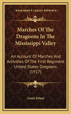 Marches of the Dragoons in the Mississippi Vall... 1164324535 Book Cover