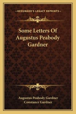 Some Letters Of Augustus Peabody Gardner 1163260207 Book Cover