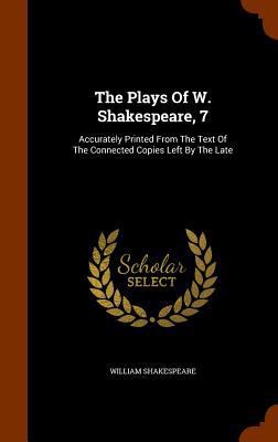 The Plays of W. Shakespeare, 7: Accurately Prin... 1346032483 Book Cover