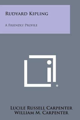 Rudyard Kipling: A Friendly Profile 1258817497 Book Cover