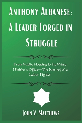 Anthony Albanese: A Leader Forged in Struggle: ... B0F1KJYKQM Book Cover