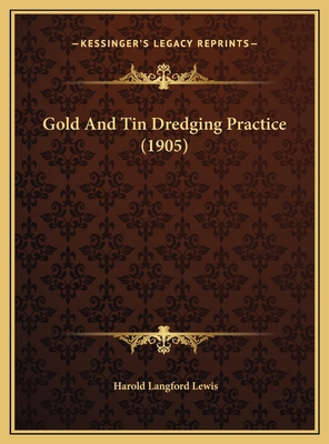 Gold And Tin Dredging Practice (1905) 1169384811 Book Cover