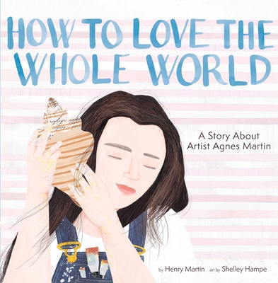 How to Love the Whole World: A Story about Arti... 1949480534 Book Cover