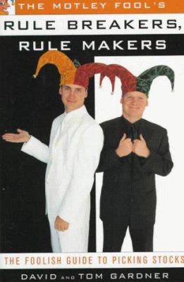 The MOTLEY FOOL'S RULE BREAKERS, RULE MAKERS: T... 0684844001 Book Cover