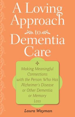 A Loving Approach to Dementia Care: Making Mean... 1421400340 Book Cover