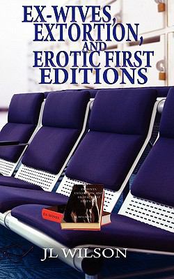 Ex-Wives, Extortion and Erotic First Editions 1601547528 Book Cover