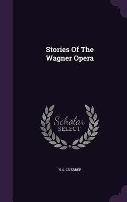 Stories of the Wagner Opera 1347907483 Book Cover