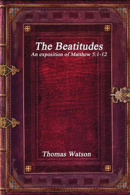 The Beatitudes: An Exposition of Matthew 5:1-12 1520494548 Book Cover