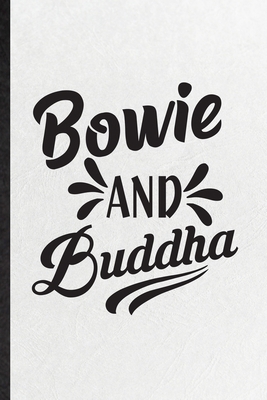 Paperback Bowie and Buddha: Blank Fun Novelty Meditation Buddhist Lined Notebook Journal For Yoga Prayer Zen Religion, Inspirational Saying Unique Special Birthday Gift Idea Funny Cute Style Book