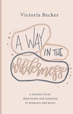 A Way in the Wilderness: A Journey from Depress... 0578758512 Book Cover