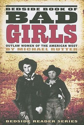 Bedside Book of Bad Girls : Outlaw Women of the... B0095HFLKI Book Cover