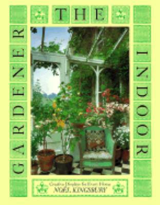 The Indoor Gardener: Creative Displays for Ever... 0789200996 Book Cover