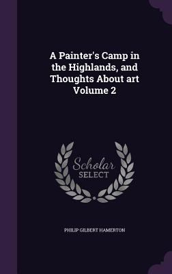 A Painter's Camp in the Highlands, and Thoughts... 1347339027 Book Cover