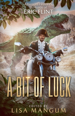 A Bit of Luck: Alternate Histories in Honor of ... 1680576127 Book Cover