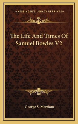 The Life and Times of Samuel Bowles V2 1163410543 Book Cover