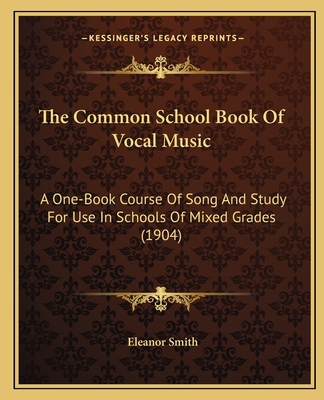 The Common School Book Of Vocal Music: A One-Bo... 1165775271 Book Cover