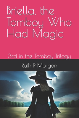 Briella, the Tomboy Who Had Magic: 3rd in the T... B0CHL1C9DP Book Cover