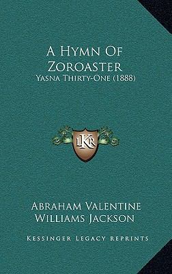 A Hymn Of Zoroaster: Yasna Thirty-One (1888) 1168921988 Book Cover