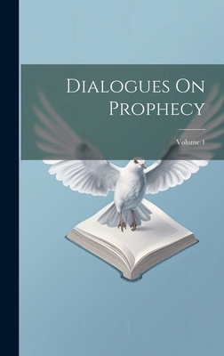 Dialogues On Prophecy; Volume 1 101965077X Book Cover