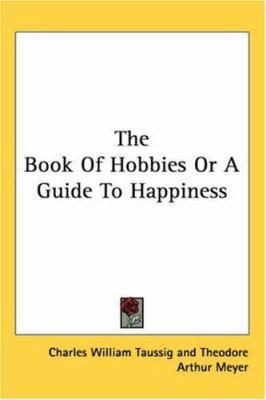 The Book Of Hobbies Or A Guide To Happiness 1419121960 Book Cover