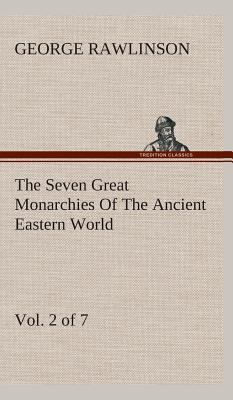 The Seven Great Monarchies Of The Ancient Easte... 3849524450 Book Cover