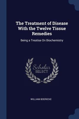 The Treatment of Disease With the Twelve Tissue... 1376383179 Book Cover