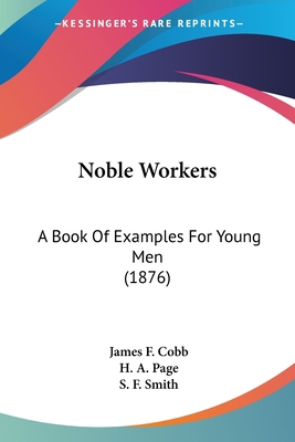 Noble Workers: A Book Of Examples For Young Men... 1120746876 Book Cover
