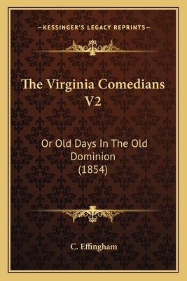 The Virginia Comedians V2: Or Old Days In The O... 1167215338 Book Cover