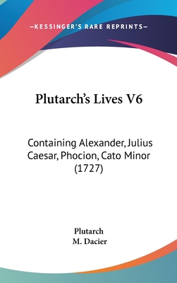 Plutarch's Lives V6: Containing Alexander, Juli... 1104579065 Book Cover