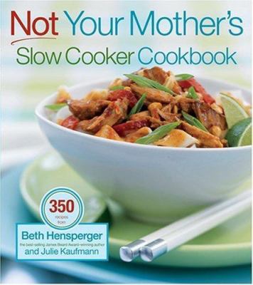 Not Your Mother's Slow Cooker Cookbook 1558322442 Book Cover