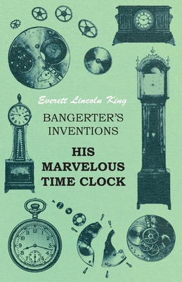 Bangerter's Inventions His Marvelous Time Clock 147332839X Book Cover