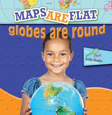 Maps Are Flat, Globes Are Round 1606945335 Book Cover