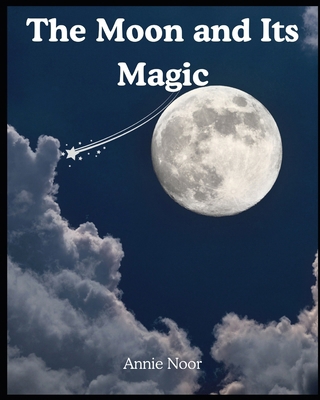 The Moon and Its Magic B0DKFZDLNC Book Cover