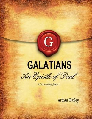 Galatians: An Epistle Of Paul - A Commentary, B... 1530610702 Book Cover