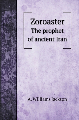 Zoroaster: The prophet of ancient Iran 5519688613 Book Cover