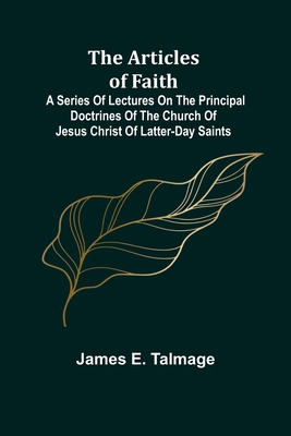 The Articles of Faith; A Series of Lectures on ... 9355893280 Book Cover