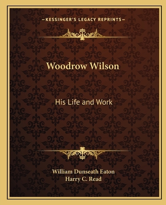 Woodrow Wilson: His Life and Work 1162769297 Book Cover